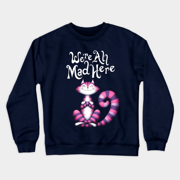 Cheshire Cat: We're All Mad Here Crewneck Sweatshirt by TooplesArt